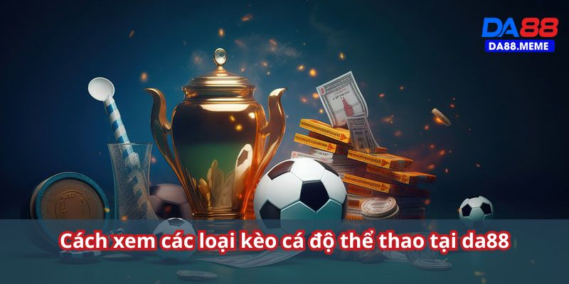 Hướng dẫn chi tiết về các loại kèo cá độ Hướng dẫn chi tiết về các loại kèo cá độ