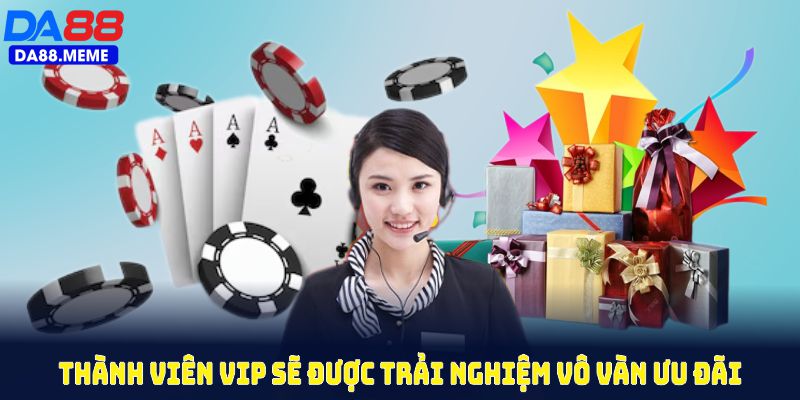 Thành viên VIP sẽ được trải nghiệm vô vàn ưu đãi VIP về ngân sách hấp dẫn Thành viên VIP sẽ được trải nghiệm vô vàn ưu đãi VIP về ngân sách hấp dẫn