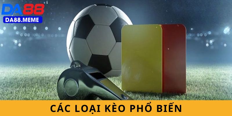 Các loại hình kèo phổ biển Các loại hình kèo phổ biển